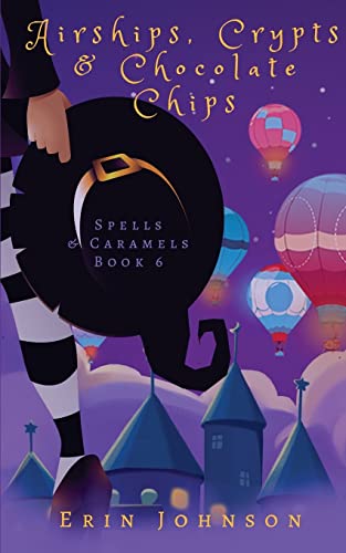 Airships, Crypts & Chocolate Chips: A Cozy Witch Mystery (Spells & Caramels, Band 6) von Createspace Independent Publishing Platform